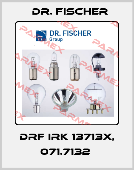 DRF IRK 13713x, 071.7132  Dr. Fischer