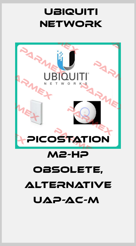PicoStation M2-HP obsolete, alternative UAP-AC-M  Ubiquiti Network