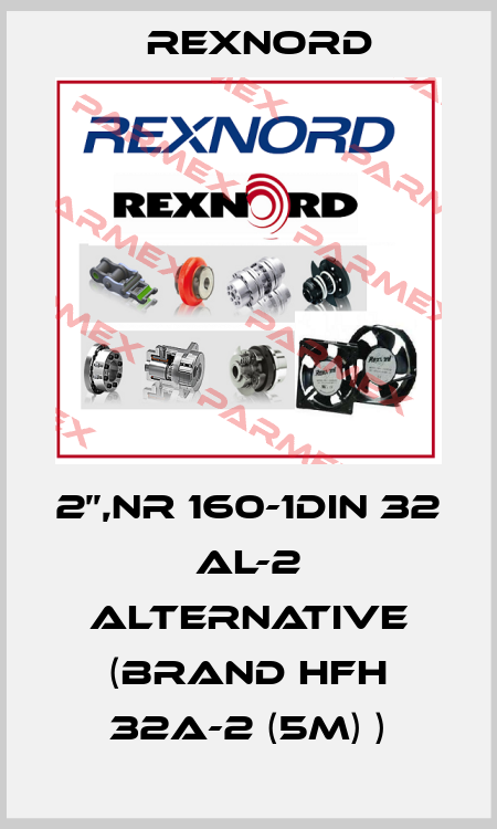 2’’,NR 160-1DIN 32 AL-2 alternative (Brand HFH 32A-2 (5m) ) Rexnord