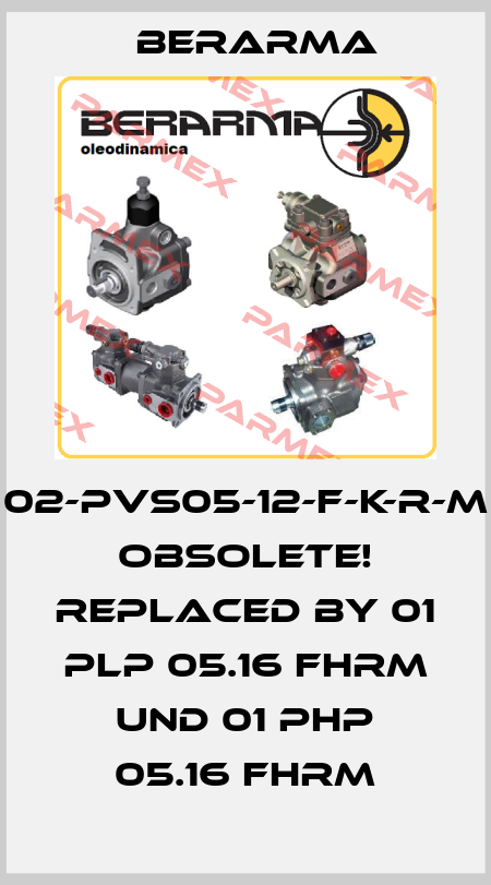 02-PVS05-12-F-K-R-M Obsolete! Replaced by 01 PLP 05.16 FHRM und 01 PHP 05.16 FHRM Berarma