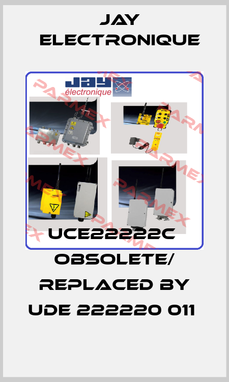 UCE22222C  obsolete/ replaced by UDE 222220 011  JAY Electronique