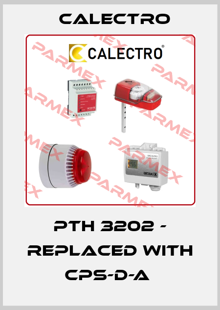 PTH 3202 - replaced with CPS-D-A  Calectro