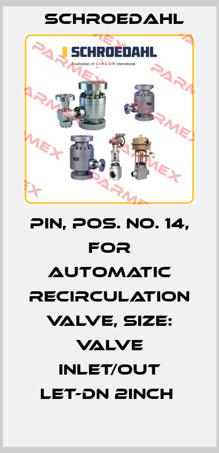 PIN, POS. NO. 14, FOR AUTOMATIC RECIRCULATION VALVE, SIZE: VALVE INLET/OUT LET-DN 2INCH  Schroedahl