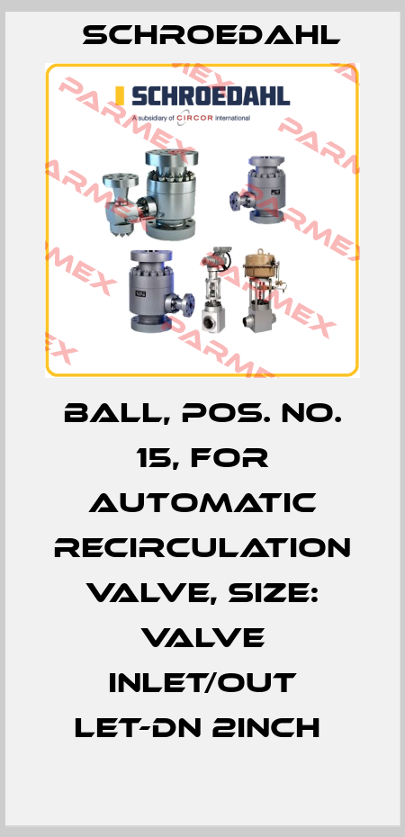 BALL, POS. NO. 15, FOR AUTOMATIC RECIRCULATION VALVE, SIZE: VALVE INLET/OUT LET-DN 2INCH  Schroedahl