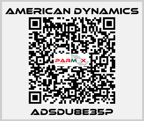 ADSDU8E35P AMERICAN DYNAMICS