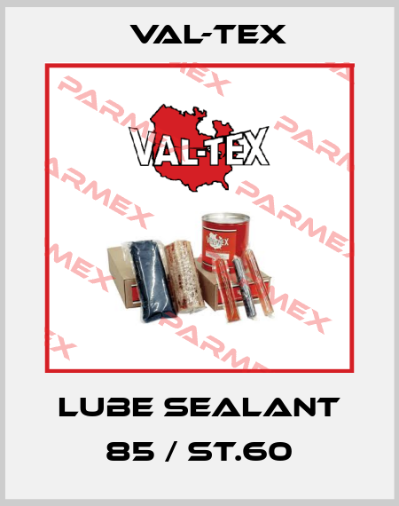 Lube Sealant 85 / ST.60 Val-Tex