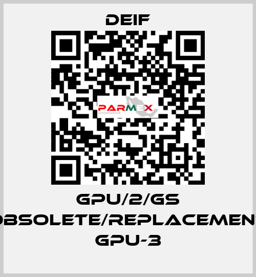 GPU/2/GS obsolete/replacement GPU-3 Deif