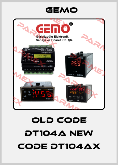 old code DT104A new code DT104AX Gemo