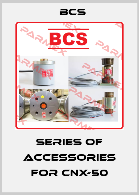 Series of accessories for CNX-50 Bcs