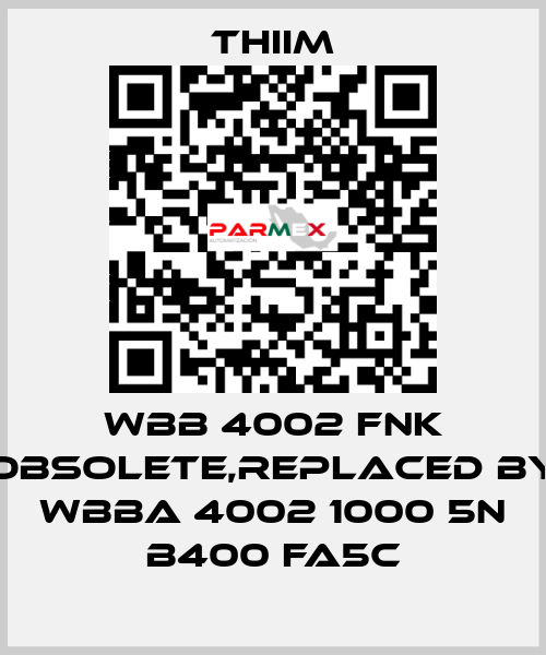 WBB 4002 FNK obsolete,replaced by WBBA 4002 1000 5N B400 FA5C Thiim