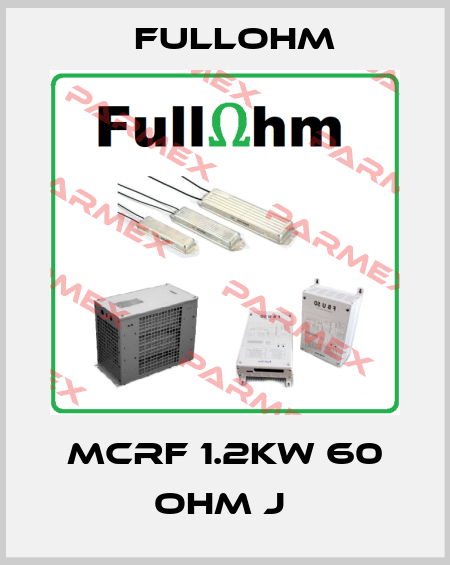 MCRF 1.2KW 60 OHM J  Fullohm