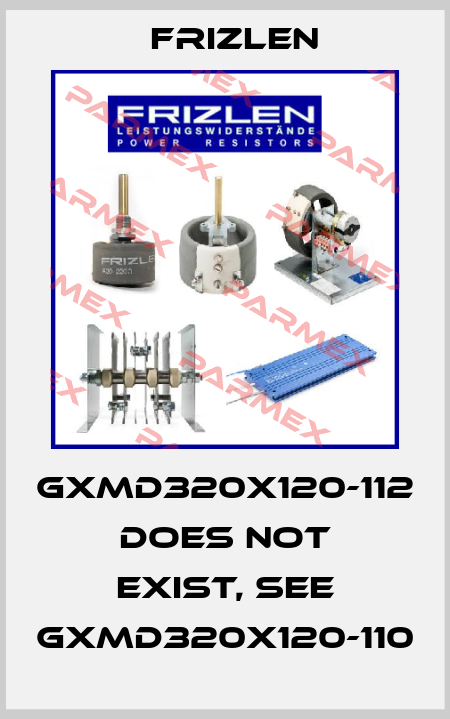 GXMD320x120-112 does not exist, see GXMD320X120-110 Frizlen