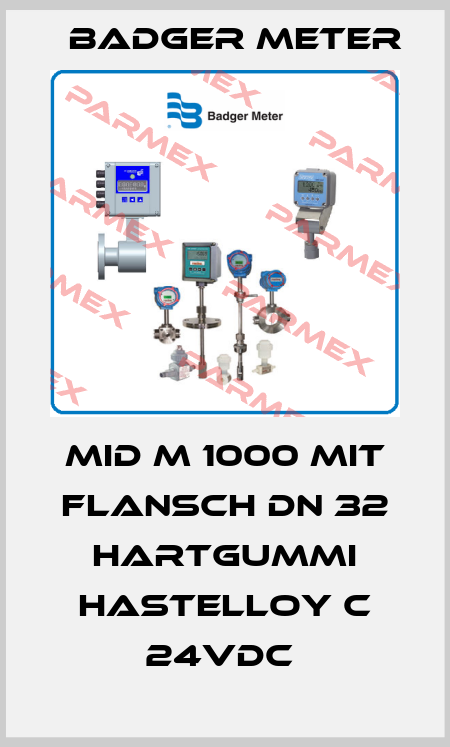 MID M 1000 MIT FLANSCH DN 32 HARTGUMMI HASTELLOY C 24VDC  Badger Meter