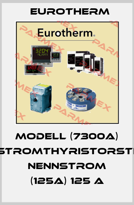 MODELL (7300A) DREHSTROMTHYRISTORSTELLER NENNSTROM (125A) 125 A Eurotherm