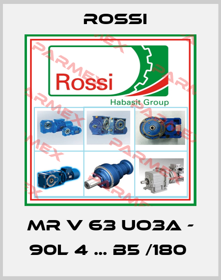 MR V 63 UO3A - 90L 4 ... B5 /180  Rossi