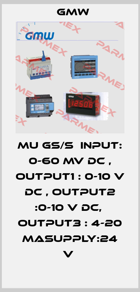 MU GS/S  INPUT: 0-60 MV DC , OUTPUT1 : 0-10 V DC , OUTPUT2 :0-10 V DC,  OUTPUT3 : 4-20 MASUPPLY:24 V  GMW
