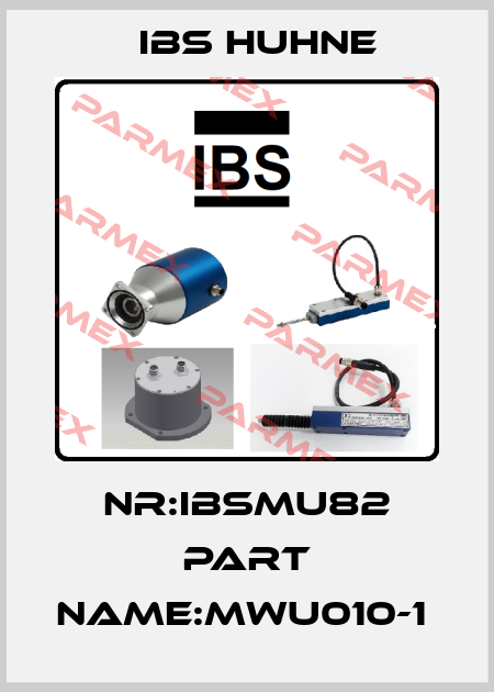 NR:IBSMU82 PART NAME:MWU010-1  IBS HUHNE