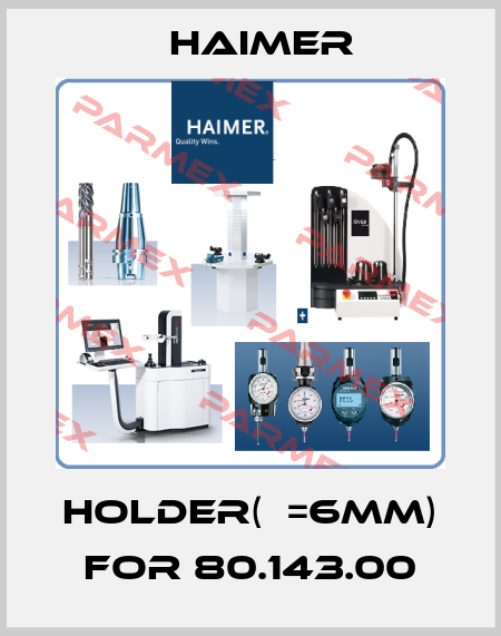 Holder(ф=6mm) for 80.143.00 Haimer