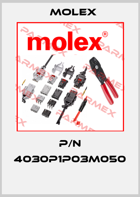 P/N 4030P1P03M050  Molex