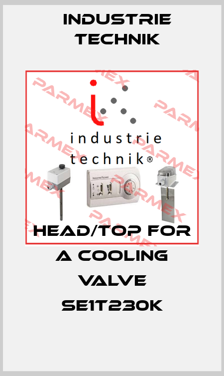 Head/Top for a cooling valve SE1T230K Industrie Technik