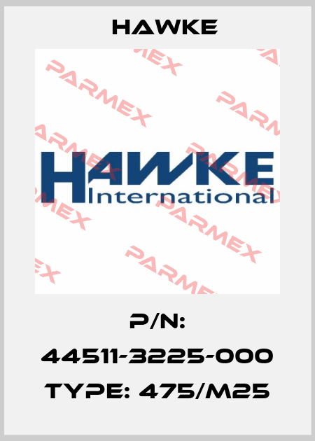 P/N: 44511-3225-000 Type: 475/M25 Hawke