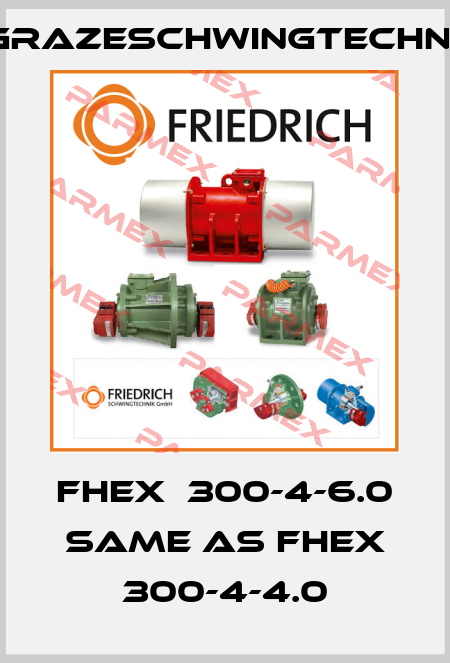 FHEX  300-4-6.0 same as FHEX 300-4-4.0 GrazeSchwingtechnik