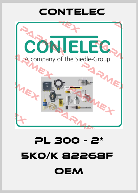 PL 300 - 2* 5k0/k 82268F  OEM Contelec