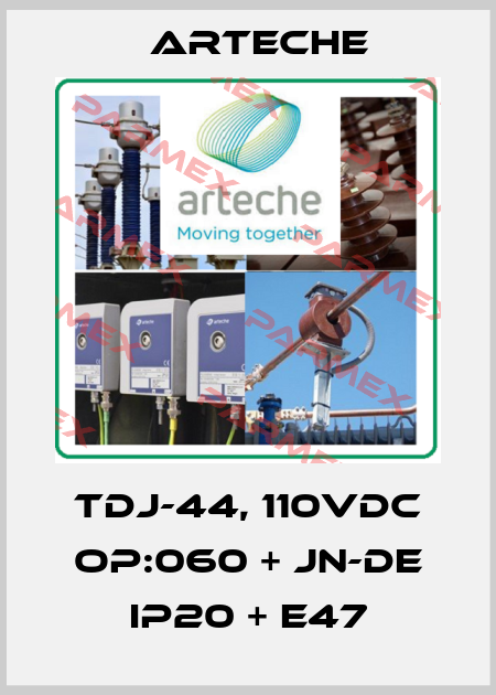TDJ-44, 110VDC OP:060 + JN-DE IP20 + E47 Arteche