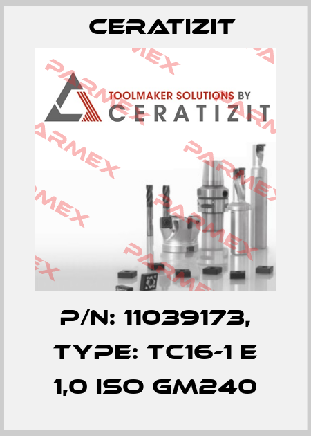 P/N: 11039173, Type: TC16-1 E 1,0 ISO GM240 Ceratizit