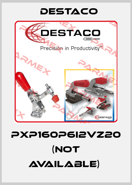 PXP160P6I2VZ20 (Not available)  Destaco