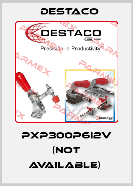 PXP300P6I2V (Not available)  Destaco