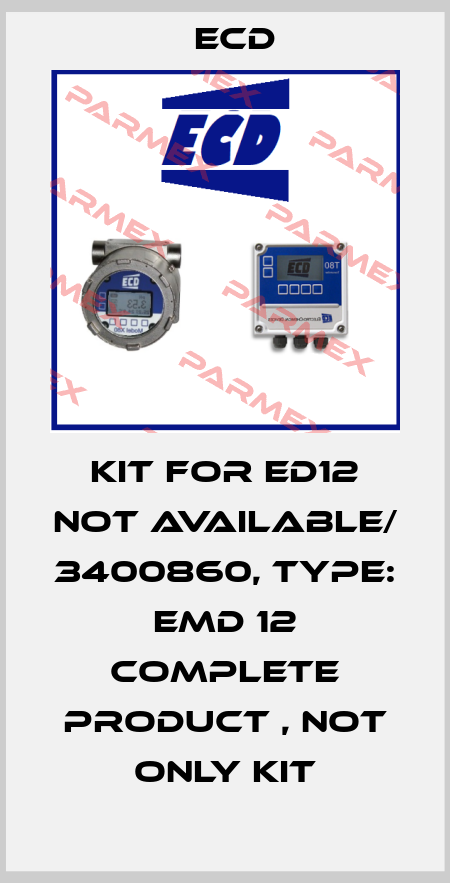 kit for ED12 not available/ 3400860, Type: EMD 12 complete product , not only kit Ecd