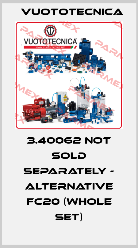 3.40062 not sold separately - alternative FC20 (whole set) Vuototecnica