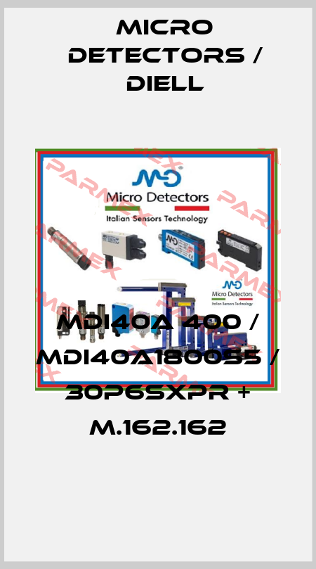 MDI40A 400 / MDI40A1800S5 / 30P6SXPR + M.162.162
 Micro Detectors / Diell