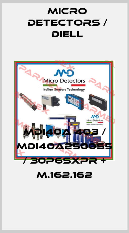 MDI40A 403 / MDI40A2500S5 / 30P6SXPR + M.162.162
 Micro Detectors / Diell