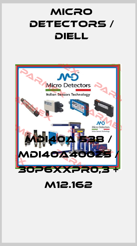 MDI40A 538 / MDI40A400Z5 / 30P6XXPR0,3 + M12.162
 Micro Detectors / Diell