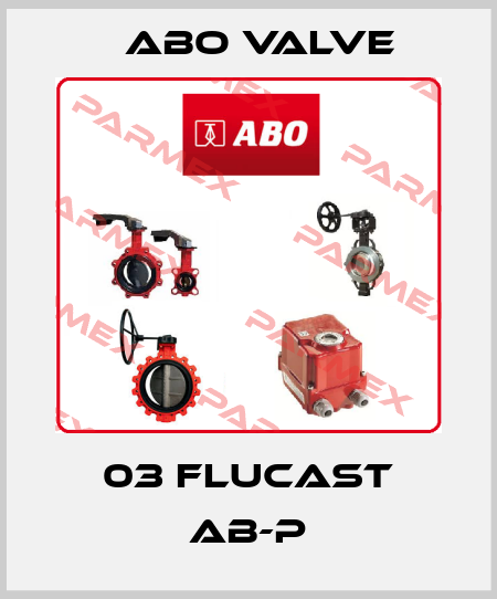 03 FLUCAST AB-P ABO Valve