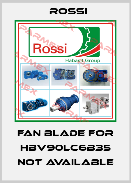 Fan blade for HBV90LC6B35 not available Rossi