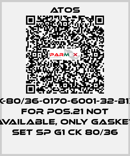 CK-80/36-0170-6001-32-B1X1 for Pos.21 not available, only gasket set SP G1 CK 80/36 Atos