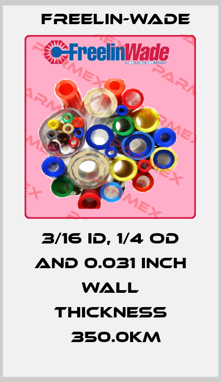 3/16 ID, 1/4 OD and 0.031 inch wall thickness 　350.0Km Freelin-Wade