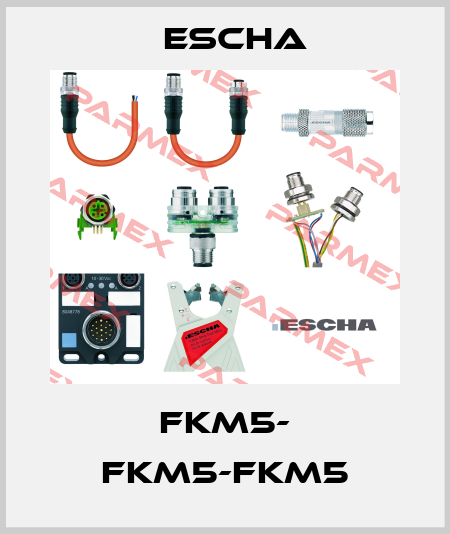 FKM5- FKM5-FKM5 Escha