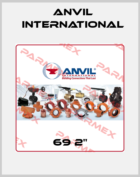 69 2" Anvil International