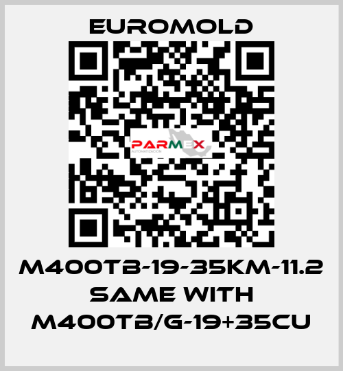 M400TB-19-35KM-11.2 same with M400TB/G-19+35CU EUROMOLD
