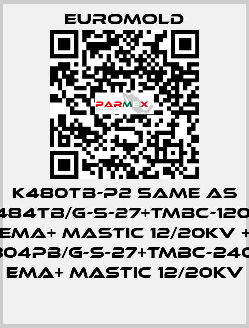 K480TB-P2 same as 3x(K484TB/G-S-27+TMBC-120.240) EMA+ MASTIC 12/20KV + 3x(K804PB/G-S-27+TMBC-240.400) EMA+ MASTIC 12/20KV EUROMOLD