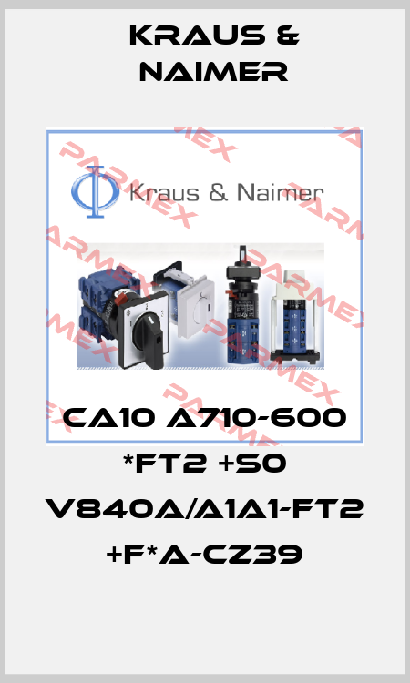 CA10 A710-600 *FT2 +S0 V840A/A1A1-FT2 +F*A-CZ39 Kraus & Naimer