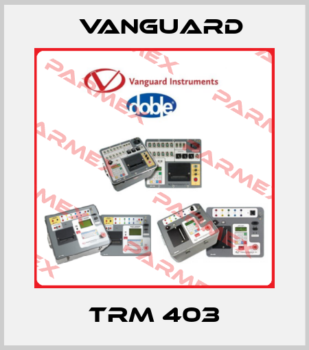 TRM 403 Vanguard