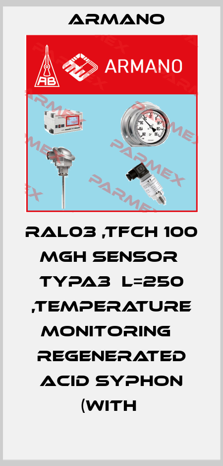 RAL03 ,TFCH 100     MGH SENSOR  TYPA3  L=250 ,TEMPERATURE MONITORING   REGENERATED ACID SYPHON (WITH  ARMANO