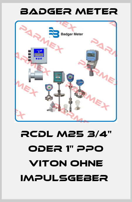 RCDL M25 3/4" ODER 1" PPO VITON OHNE IMPULSGEBER  Badger Meter