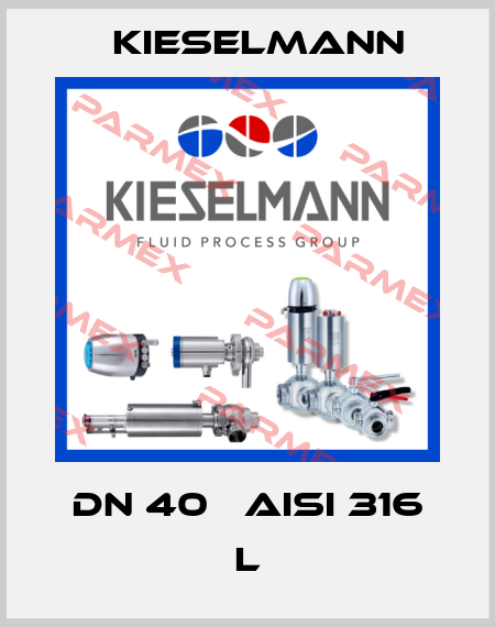 DN 40   AISI 316 L Kieselmann