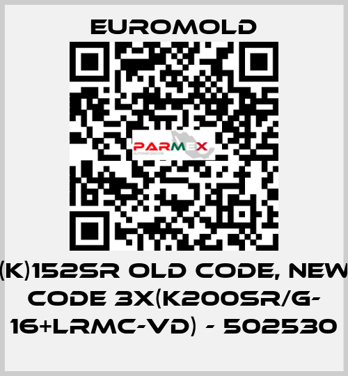 (K)152SR old code, new code 3x(K200SR/G- 16+LRMC-VD) - 502530 EUROMOLD